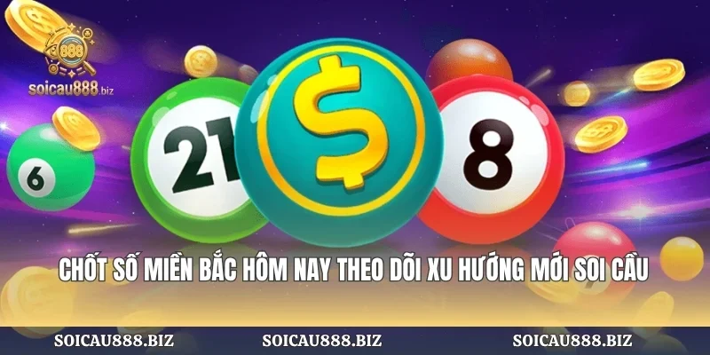 Chốt Số Miền Bắc Hôm Nay