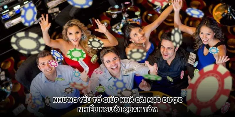 Những yếu tố giúp nhà cái M88 được nhiều người quan tâm