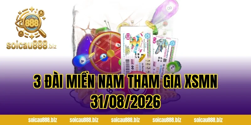 3 Đài Miền Nam Tham Gia XSMN 31/08/2026