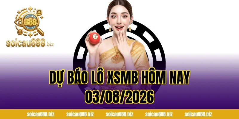 Dự Báo Lô XSMB Hôm Nay 03/08/2026