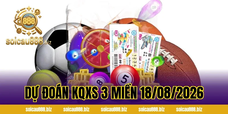 Dự Đoán KQXS 3 Miền 18/08/2026