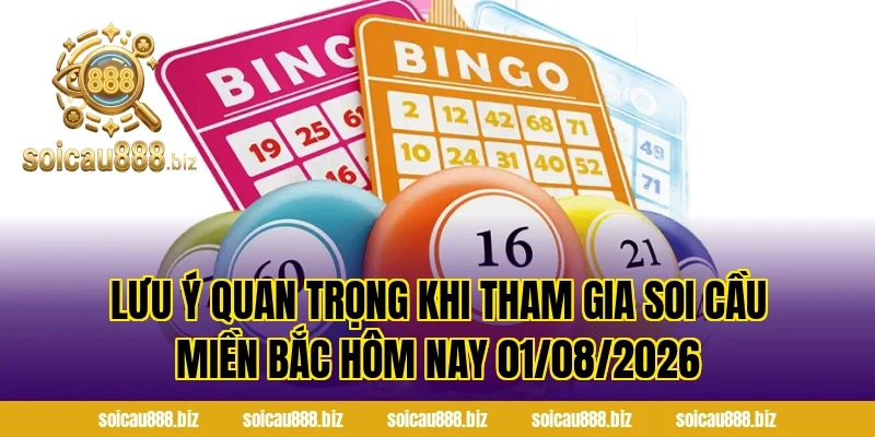 Lưu ý quan trọng khi tham gia Soi Cầu Miền Bắc Hôm Nay 01/08/2026