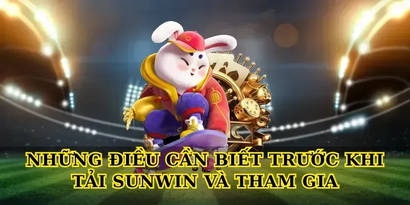 nhung-dieu-can-biet-truoc-khi-tai-sunwin-va-tham-gia