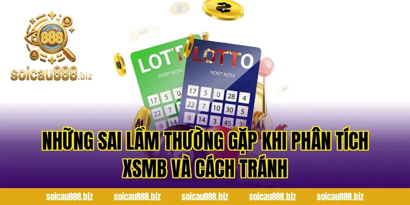 Những Sai Lầm Thường Gặp Khi Phân Tích XSMB Và Cách Tránh