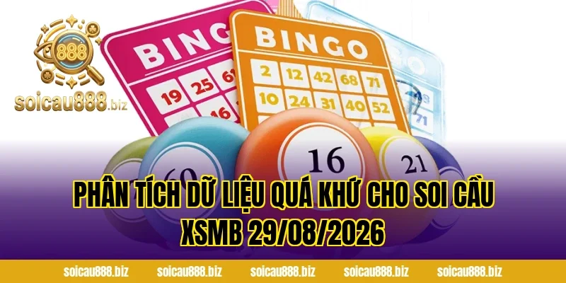 Phân tích dữ liệu quá khứ cho Soi Cầu XSMB 29/08/2026