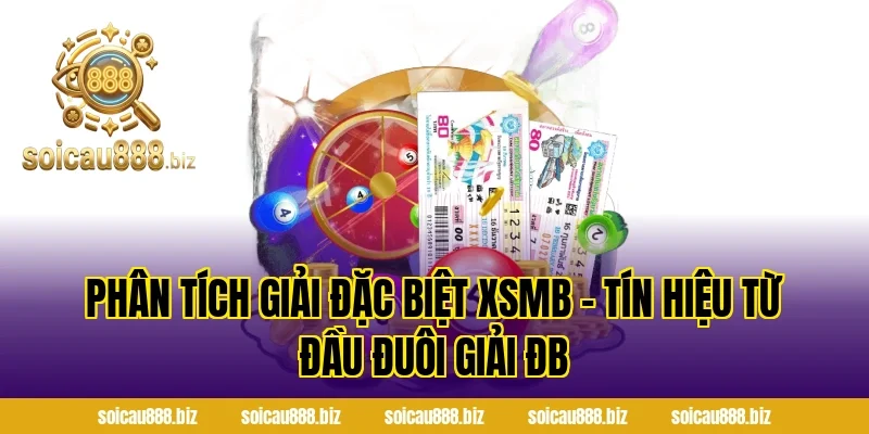 Phân Tích Giải Đặc Biệt XSMB – Tín Hiệu Từ Đầu Đuôi Giải ĐB