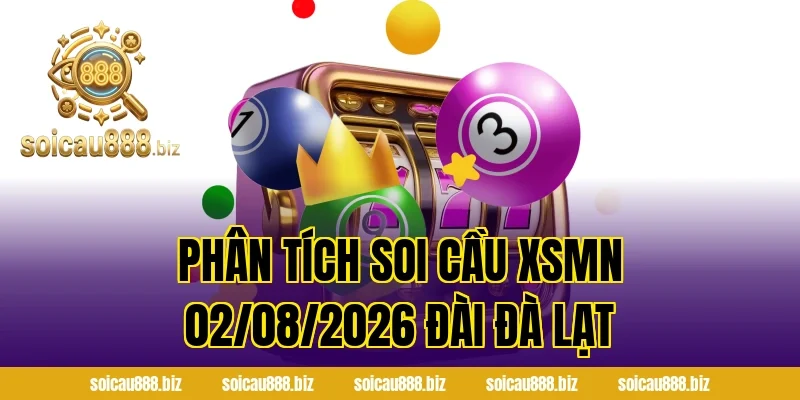Phân Tích Soi Cầu XSMN 02/08/2026 Đài Đà Lạt