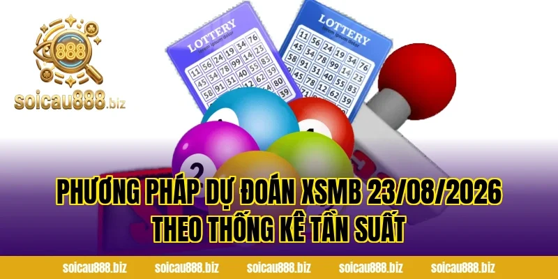 Phương pháp Dự Đoán XSMB 23/08/2026 theo thống kê tần suất