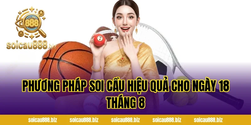 Phương Pháp Soi Cầu Hiệu Quả Cho Ngày 18 Tháng 8