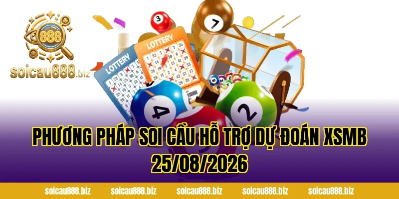Phương pháp soi cầu hỗ trợ Dự Đoán XSMB 25/08/2026