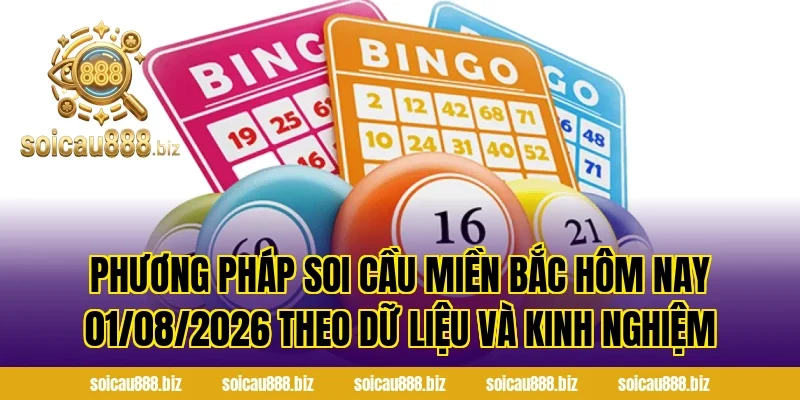 Phương pháp Soi Cầu Miền Bắc Hôm Nay 01/08/2026 theo dữ liệu và kinh nghiệm