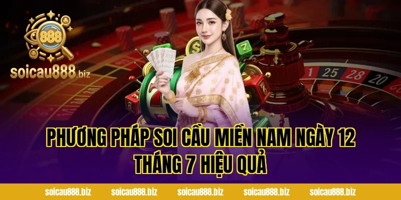 Phương pháp soi cầu miền nam ngày 12 tháng 7 hiệu quả