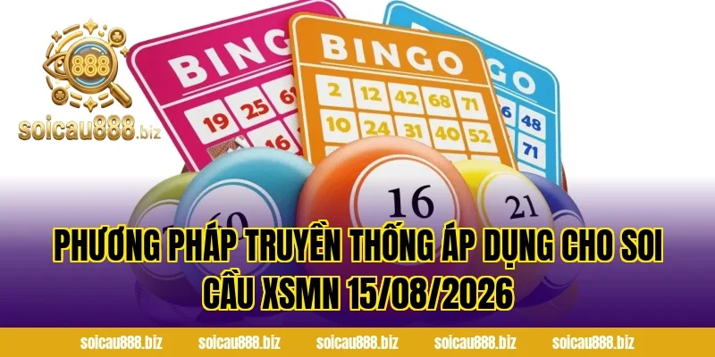 Phương pháp truyền thống áp dụng cho Soi Cầu XSMN 15/08/2026