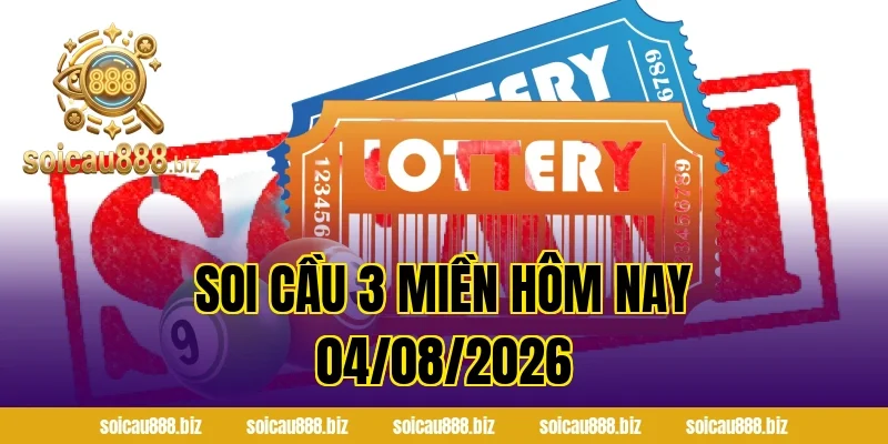 Soi Cầu 3 Miền Hôm Nay 04/08/2026