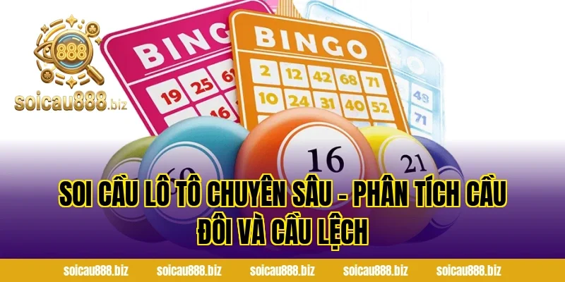 Soi Cầu Lô Tô Chuyên Sâu – Phân Tích Cầu Đôi Và Cầu Lệch