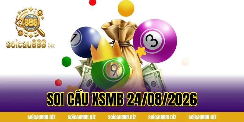 Soi Cầu XSMB 24/08/2026