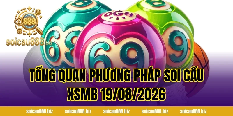 Tổng quan phương pháp Soi Cầu XSMB 19/08/2026