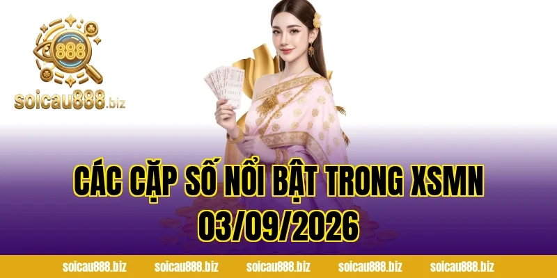 Các Cặp Số Nổi Bật Trong XSMN 03/09/2026