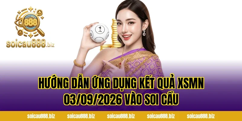 Hướng Dẫn Ứng Dụng Kết Quả XSMN 03/09/2026 Vào Soi Cầu