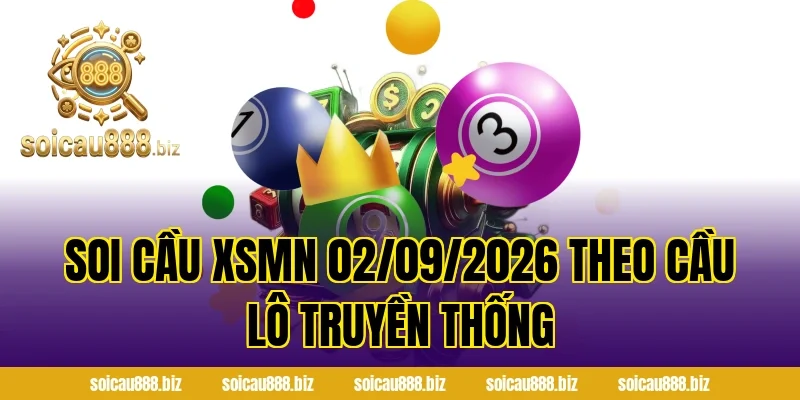 Soi Cầu XSMN 02/09/2026 theo cầu lô truyền thống