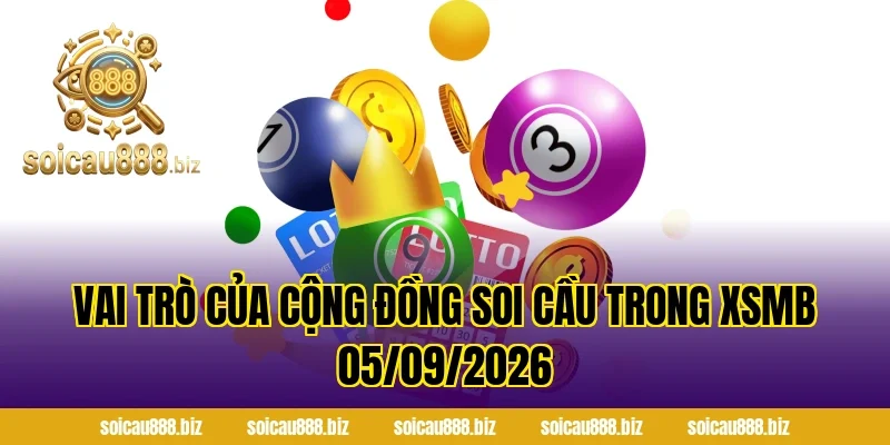 Vai trò của cộng đồng soi cầu trong XSMB 05/09/2026