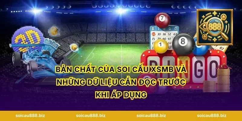 Bản chất của soi cầu XSMB và những dữ liệu cần đọc trước khi áp dụng